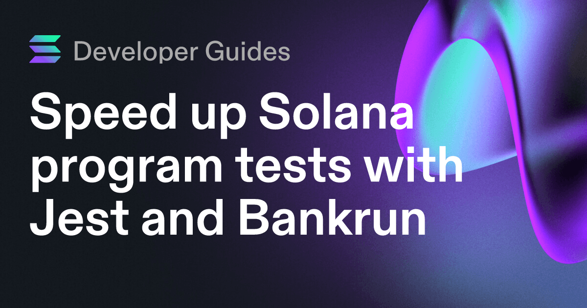 Speed up Solana program tests with Jest and Bankrun