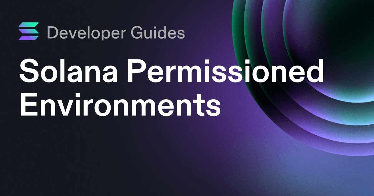 A Guide to Solana Permissioned Environments